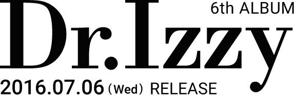 6th ALBUM Dr.Izzy 2016.07.06 (Wed) RELEASE